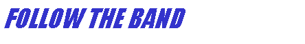 Text Box: FOLLOW THE BAND