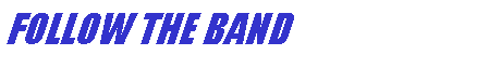 Text Box: FOLLOW THE BAND