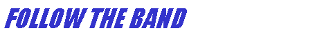 Text Box: FOLLOW THE BAND